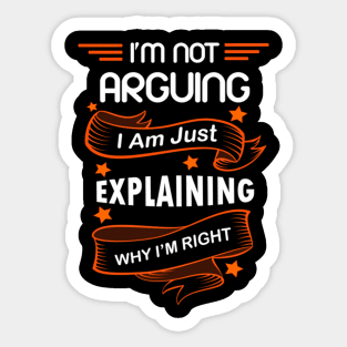I'M Not Arguing I Am Just Explaining Why I'M Right Sticker